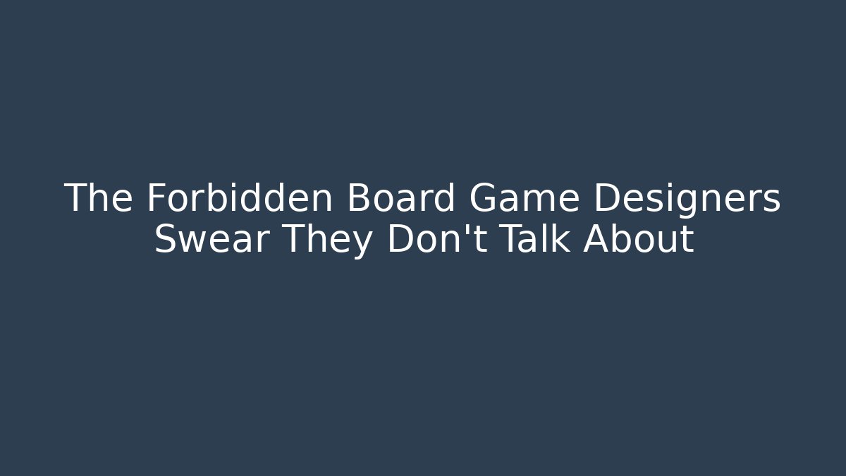 The Forbidden Board Game Designers Swear They Don't Talk About