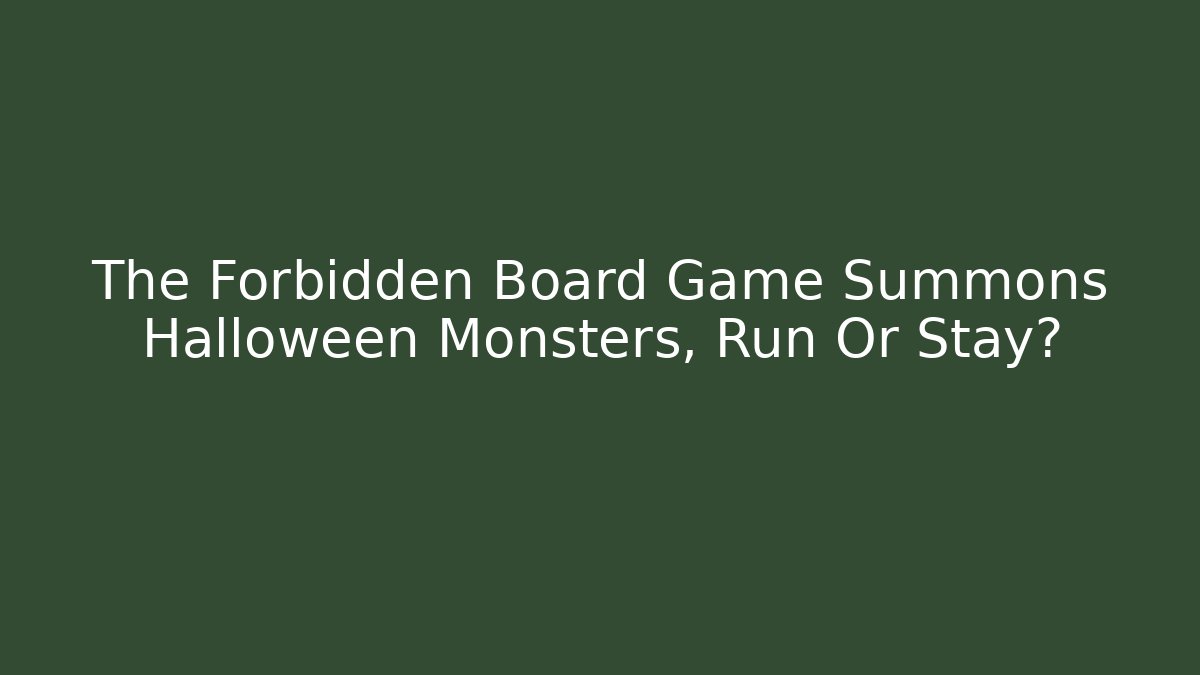The Forbidden Board Game Summons Halloween Monsters, Run Or Stay?