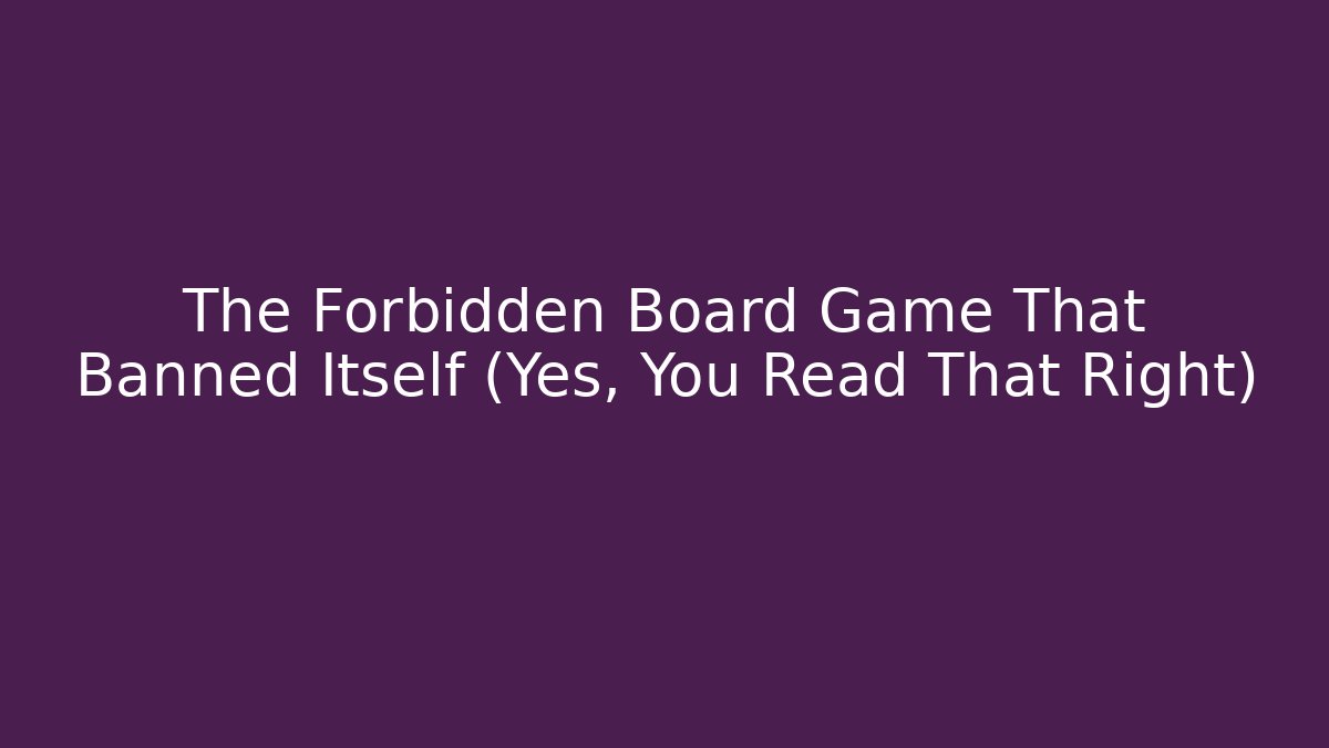 The Forbidden Board Game That Banned Itself (Yes, You Read That Right) - Critter Realm