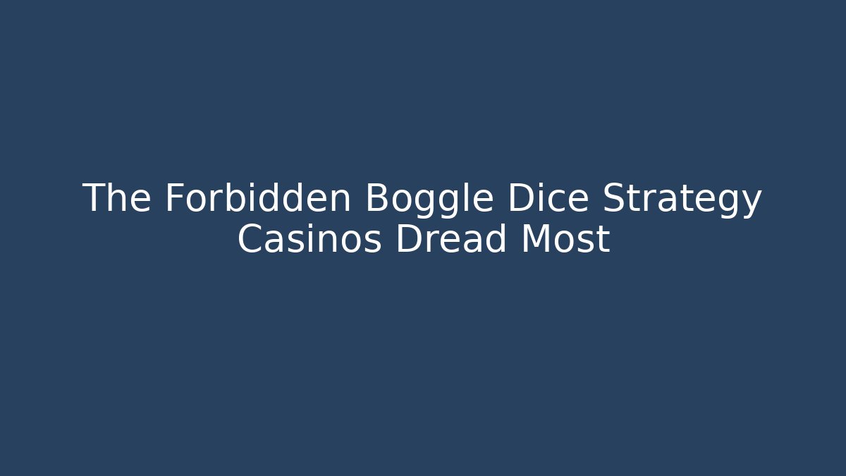 The Forbidden Boggle Dice Strategy Casinos Dread Most