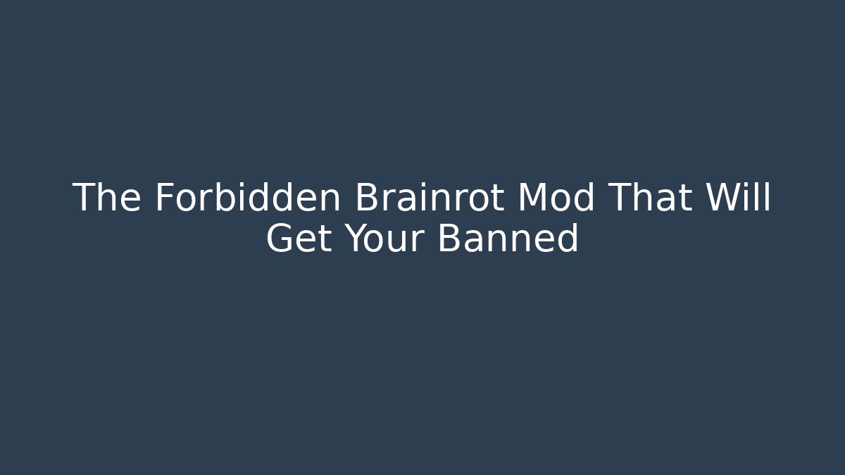The Forbidden Brainrot Mod That Will Get Your Banned