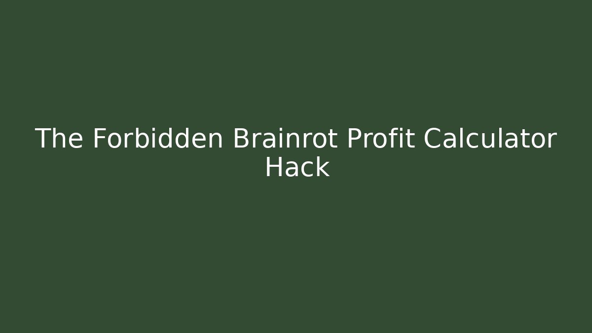 The Forbidden Brainrot Profit Calculator Hack - Critter Realm