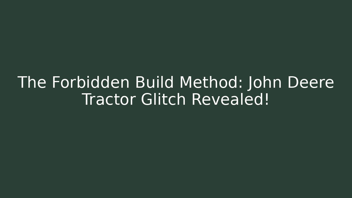 The Forbidden Build Method: John Deere Tractor Glitch Revealed! - Critter Realm