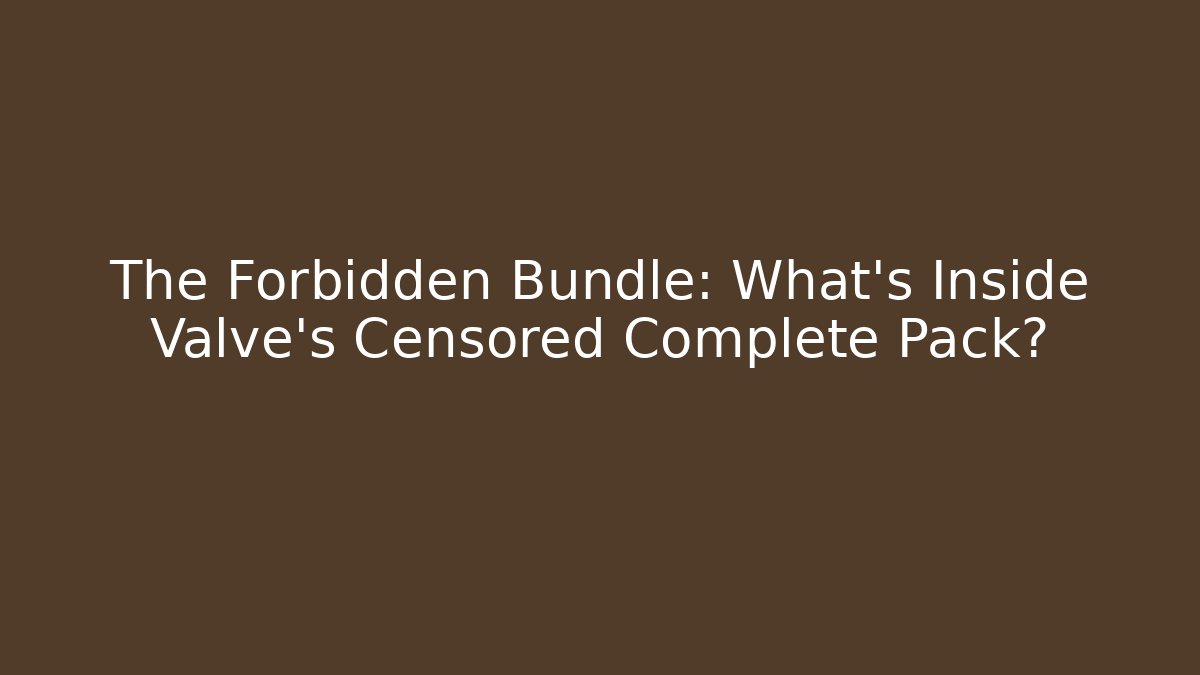The Forbidden Bundle: What's Inside Valve's Censored Complete Pack? - Critter Realm