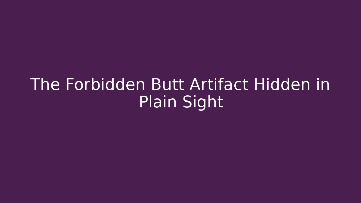 The Forbidden Butt Artifact Hidden in Plain Sight - Critter Realm