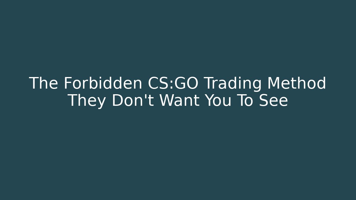The Forbidden CS:GO Trading Method They Don't Want You To See