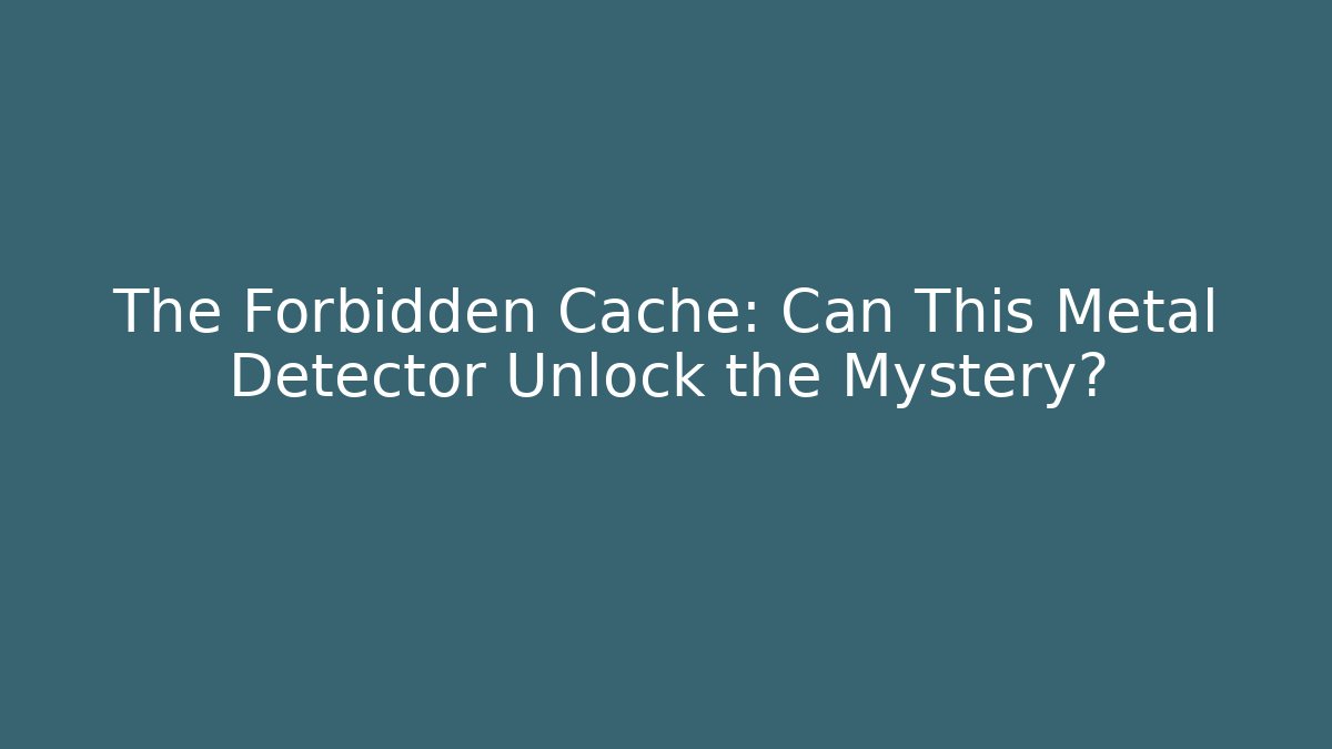 The Forbidden Cache: Can This Metal Detector Unlock the Mystery?