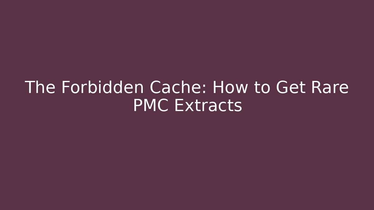 The Forbidden Cache: How to Get Rare PMC Extracts - Critter Realm