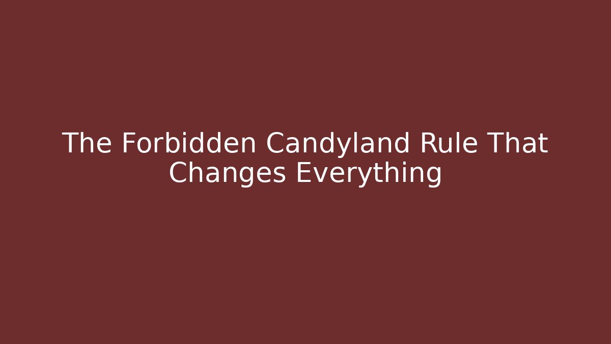 The Forbidden Candyland Rule That Changes Everything