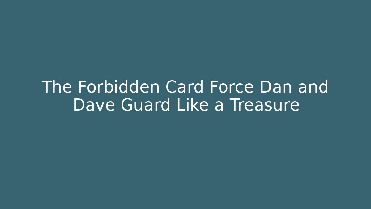 The Forbidden Card Force Dan and Dave Guard Like a Treasure - Critter Realm