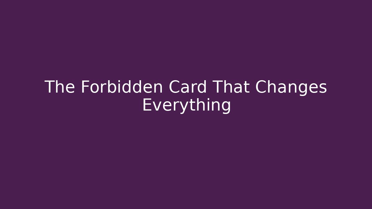 The Forbidden Card That Changes Everything