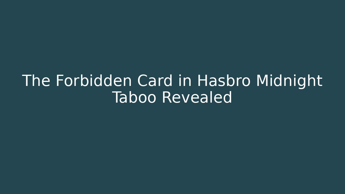 The Forbidden Card in Hasbro Midnight Taboo Revealed