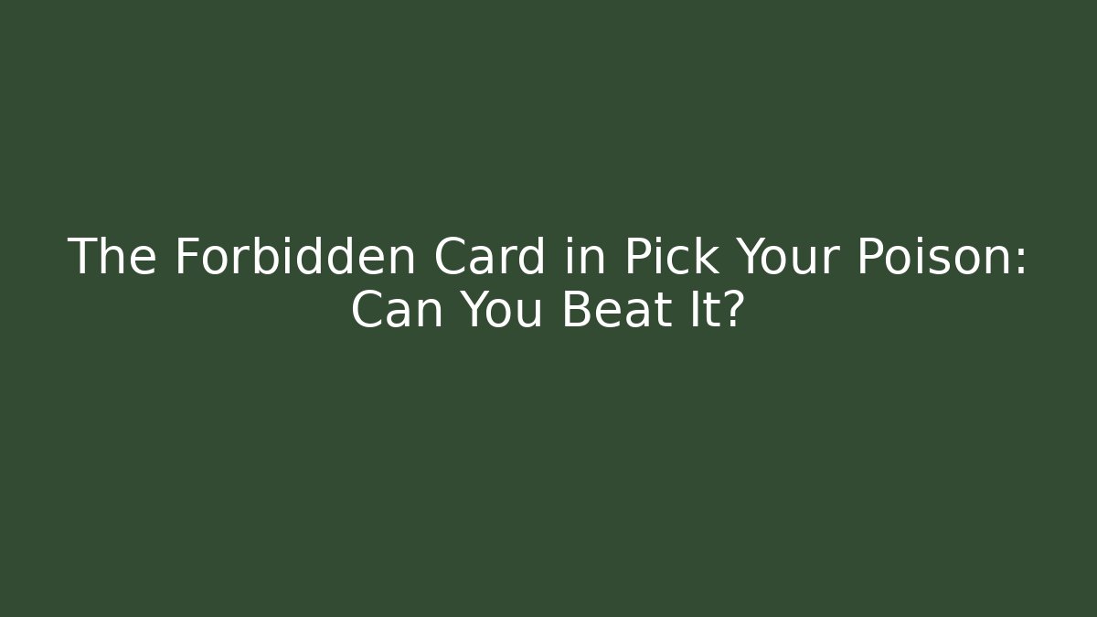 The Forbidden Card in Pick Your Poison: Can You Beat It?