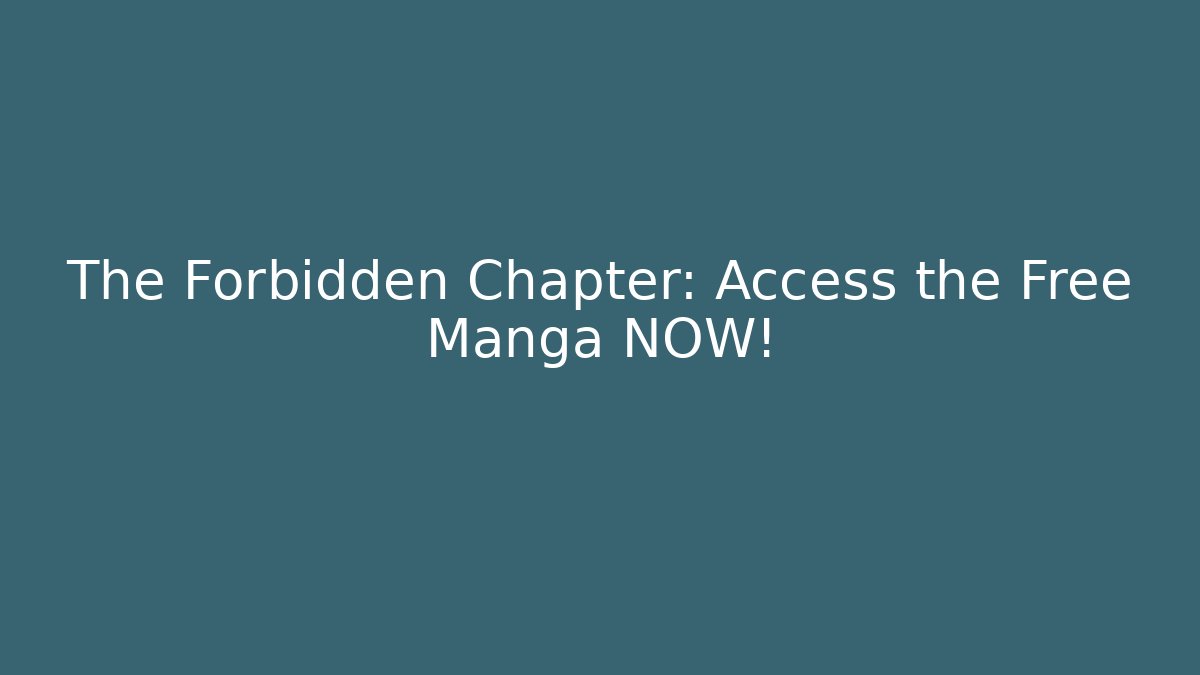 The Forbidden Chapter: Access the Free Manga NOW! - Critter Realm