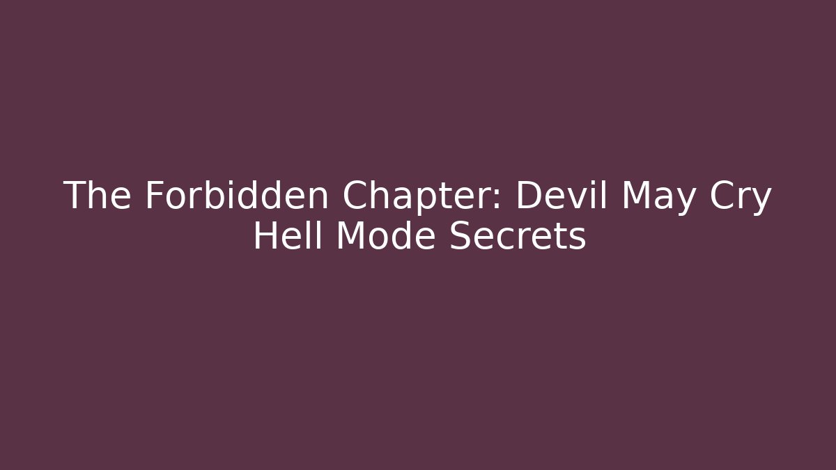 The Forbidden Chapter: Devil May Cry Hell Mode Secrets