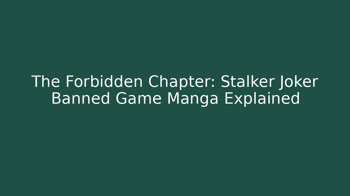 The Forbidden Chapter: Stalker Joker Banned Game Manga Explained