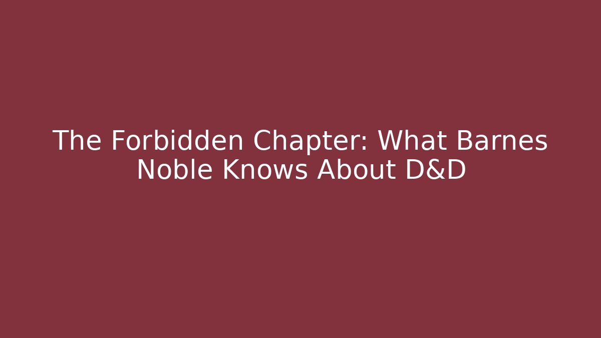 The Forbidden Chapter: What Barnes Noble Knows About D&D