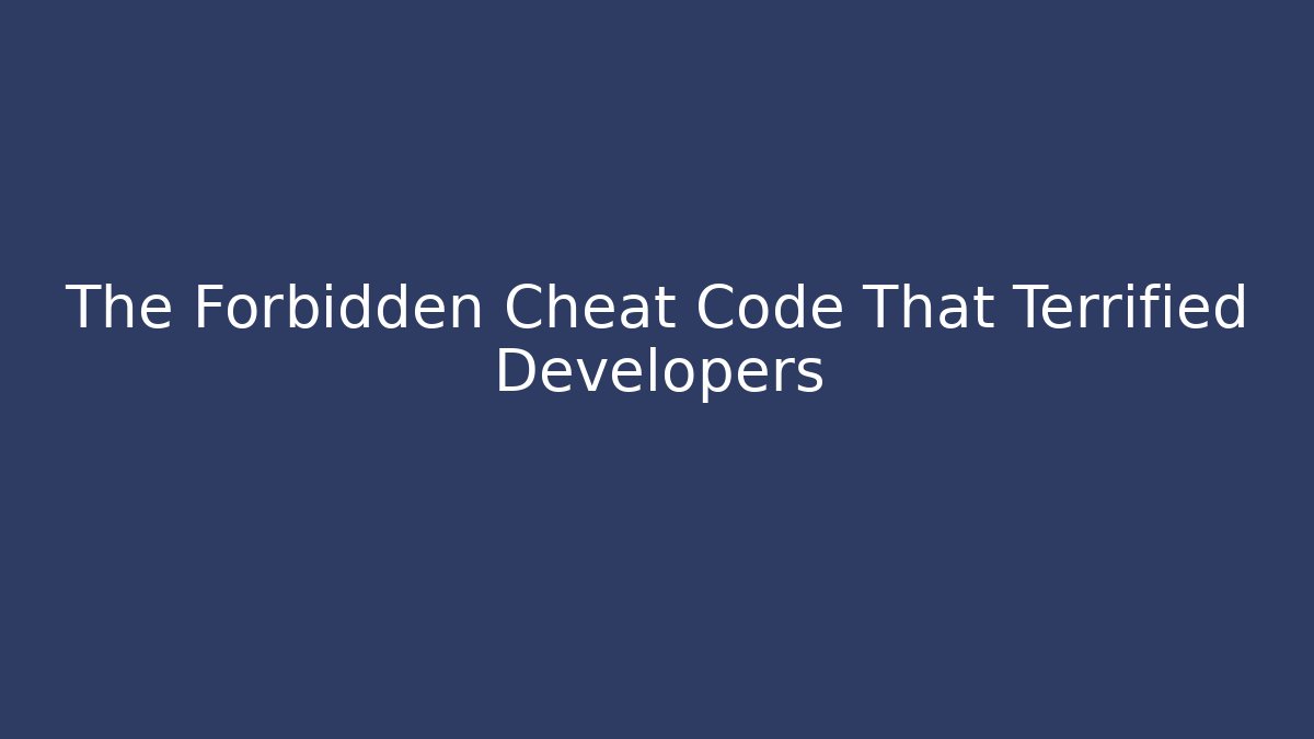The Forbidden Cheat Code That Terrified Developers