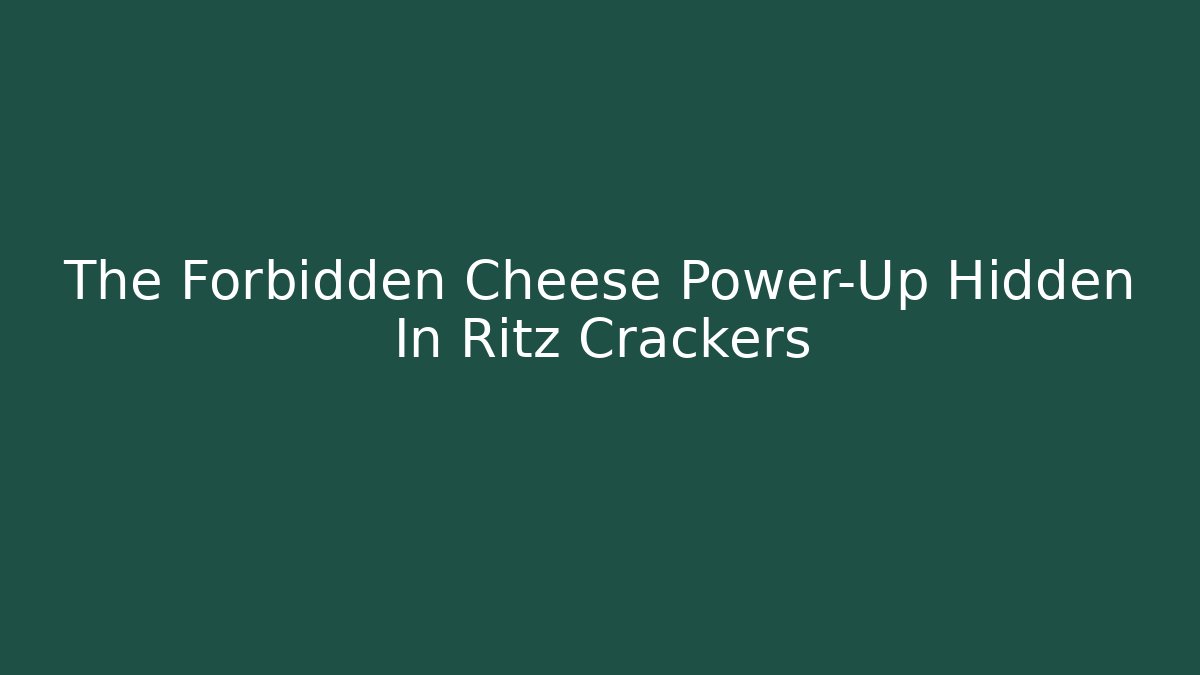 The Forbidden Cheese Power-Up Hidden In Ritz Crackers - Critter Realm