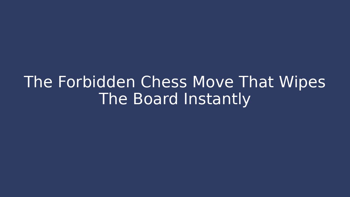 The Forbidden Chess Move That Wipes The Board Instantly