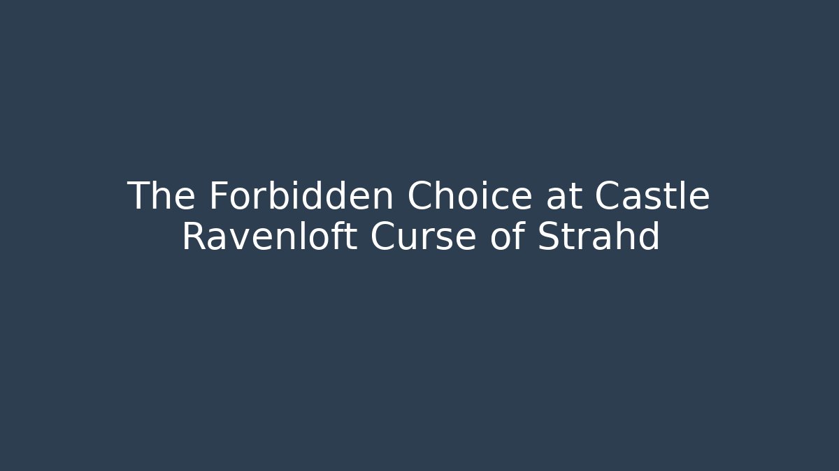 The Forbidden Choice at Castle Ravenloft Curse of Strahd