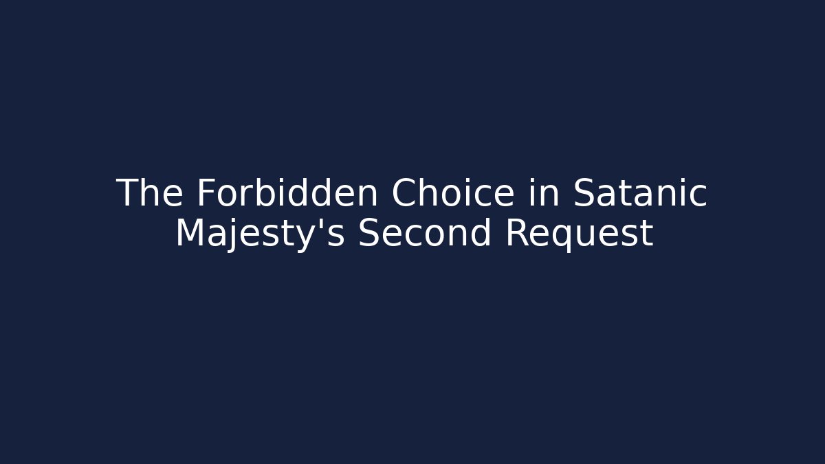 The Forbidden Choice in Satanic Majesty's Second Request