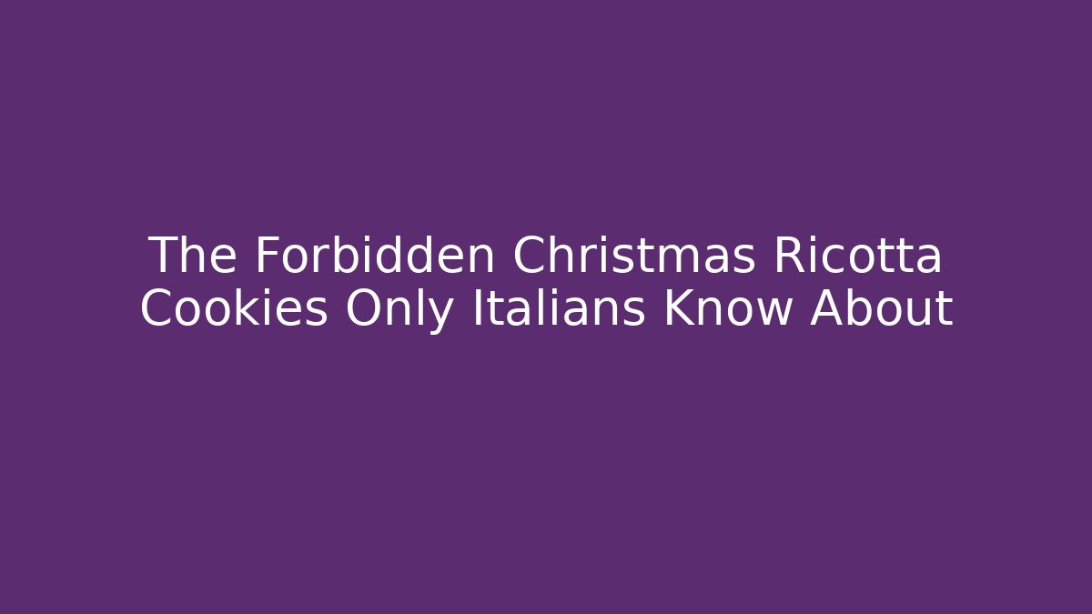 The Forbidden Christmas Ricotta Cookies Only Italians Know About