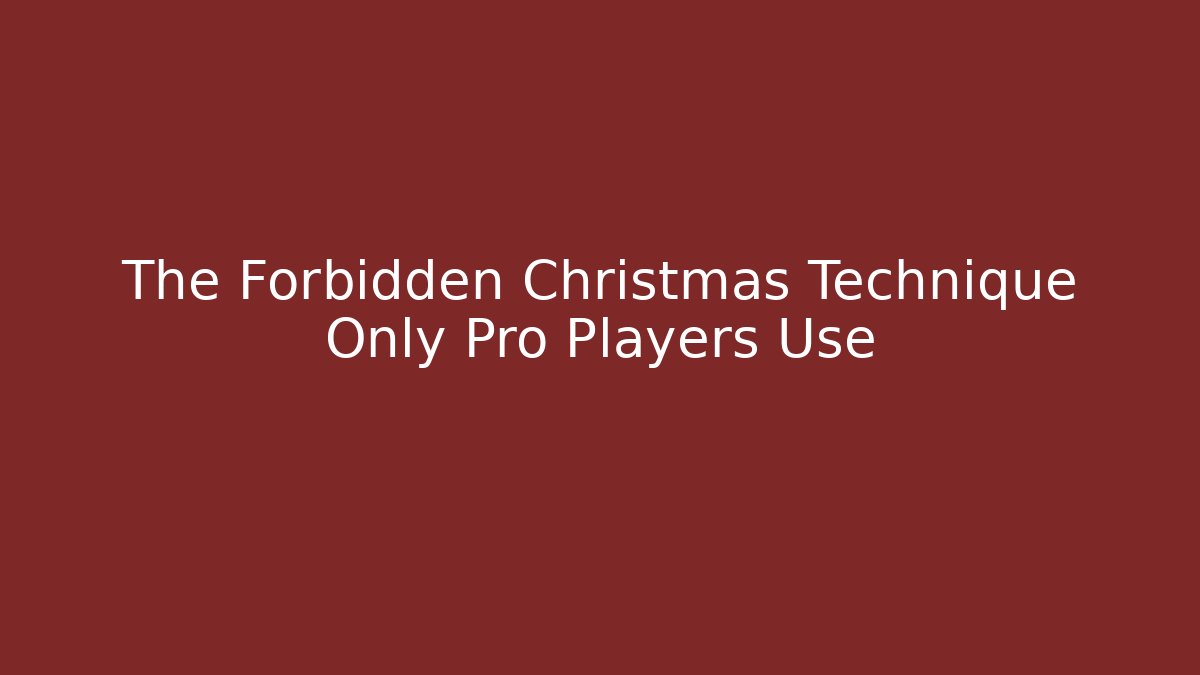 The Forbidden Christmas Technique Only Pro Players Use