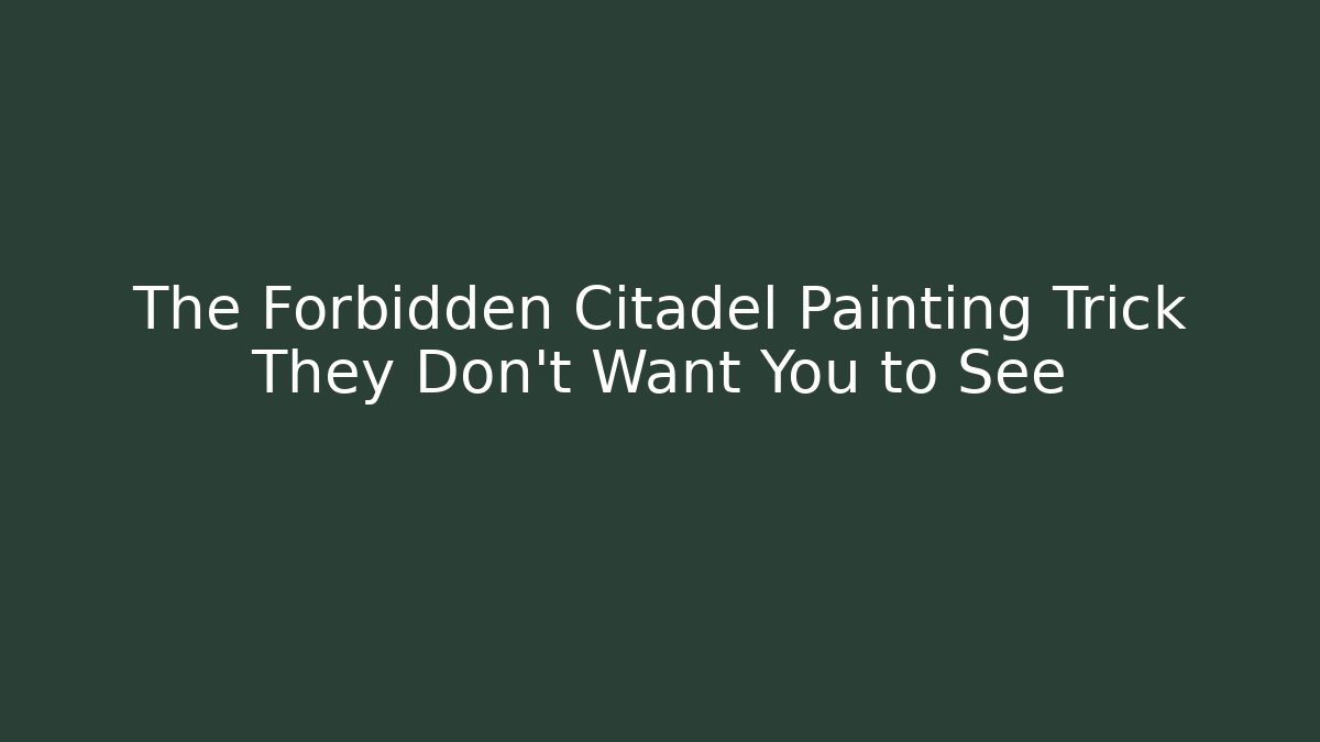 The Forbidden Citadel Painting Trick They Don't Want You to See
