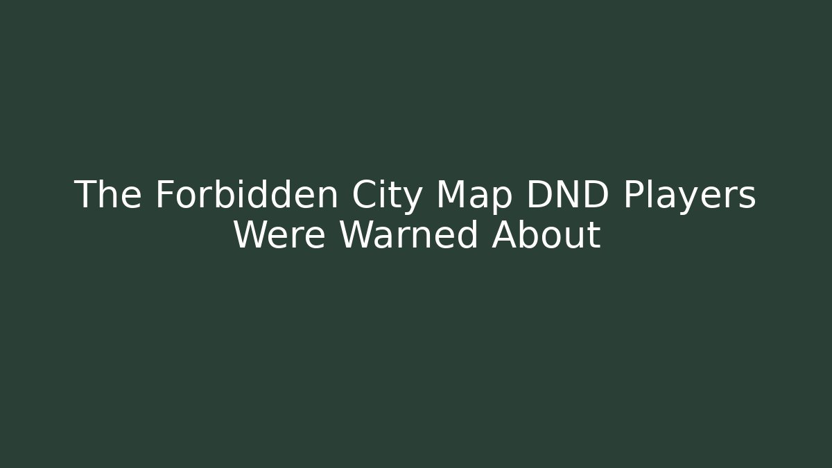 The Forbidden City Map DND Players Were Warned About - Critter Realm