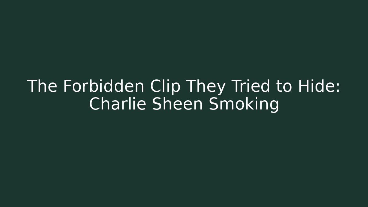 The Forbidden Clip They Tried to Hide: Charlie Sheen Smoking