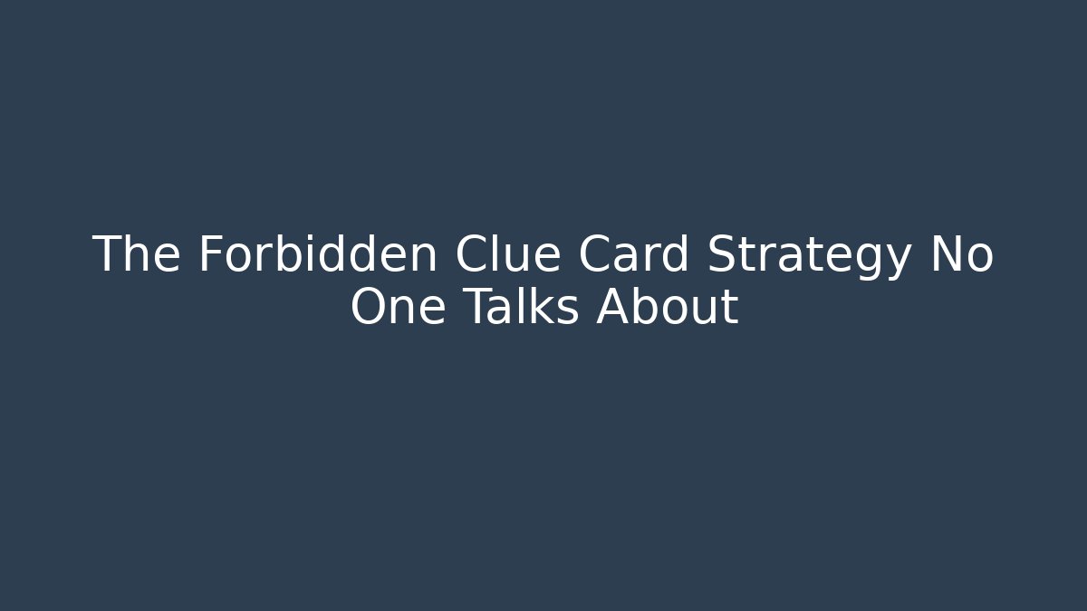 The Forbidden Clue Card Strategy No One Talks About