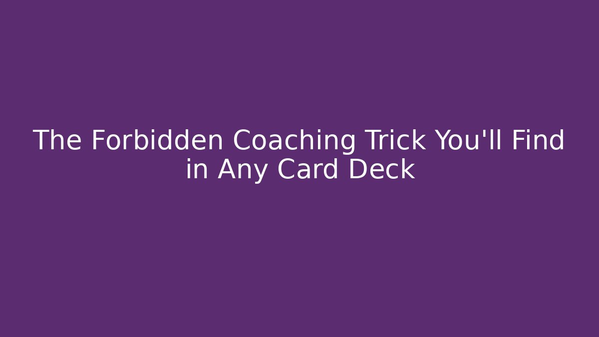 The Forbidden Coaching Trick You'll Find in Any Card Deck