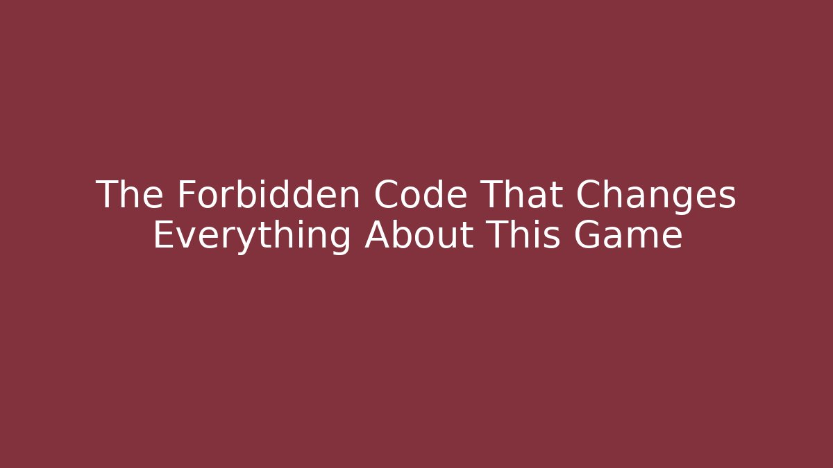 The Forbidden Code That Changes Everything About This Game