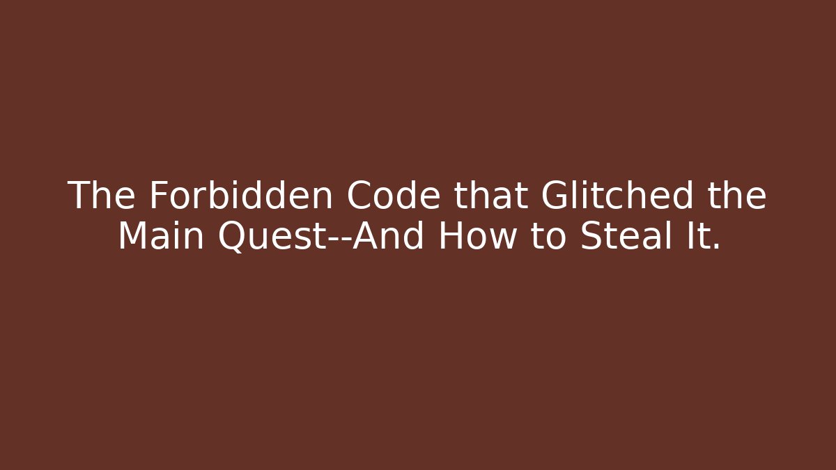 The Forbidden Code that Glitched the Main Quest—And How to Steal It. - Critter Realm