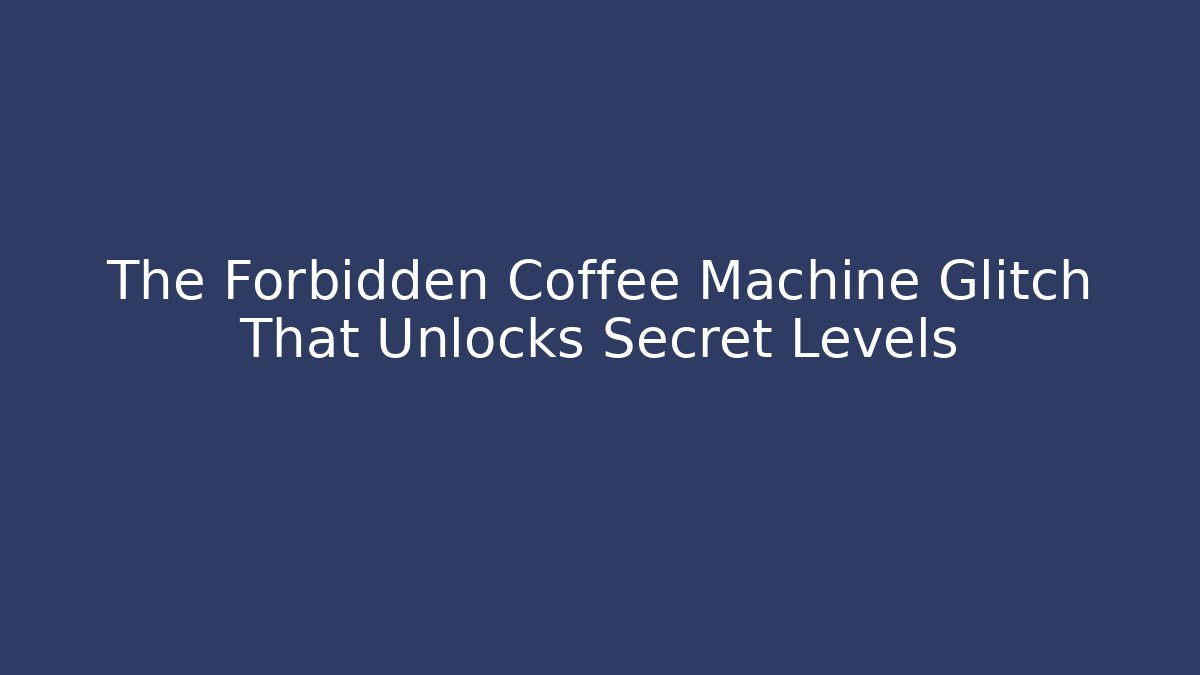 The Forbidden Coffee Machine Glitch That Unlocks Secret Levels