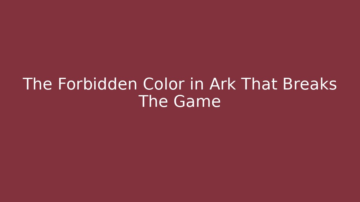 The Forbidden Color in Ark That Breaks The Game