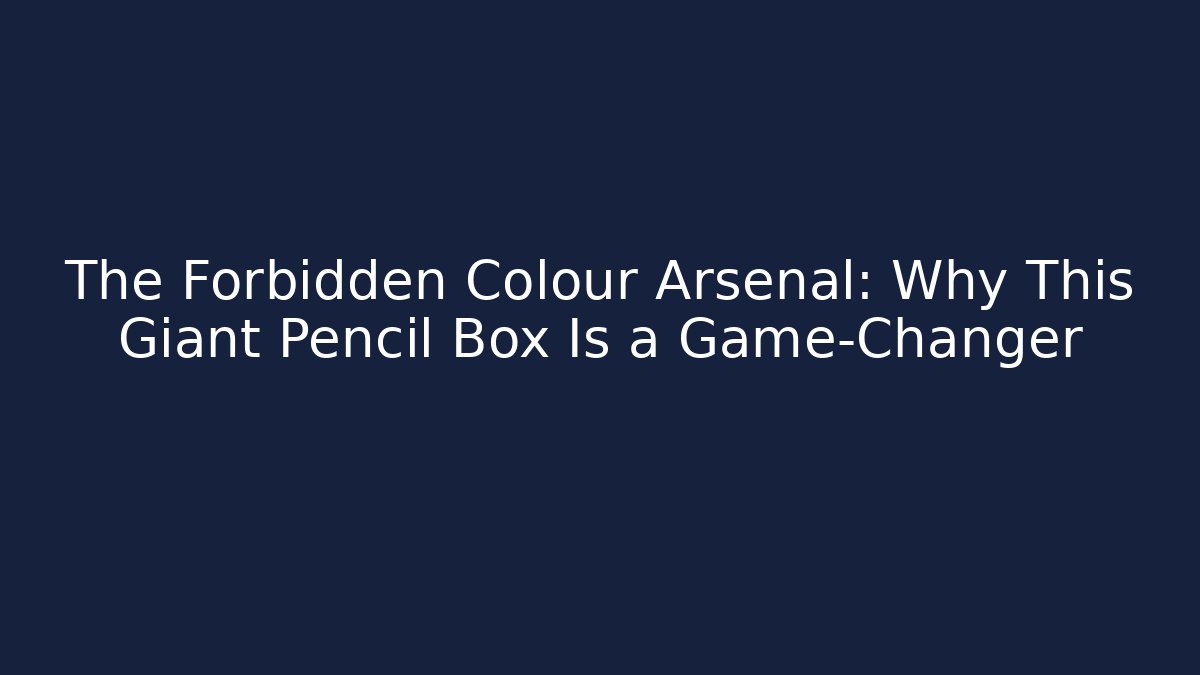 The Forbidden Colour Arsenal: Why This Giant Pencil Box Is a Game-Changer