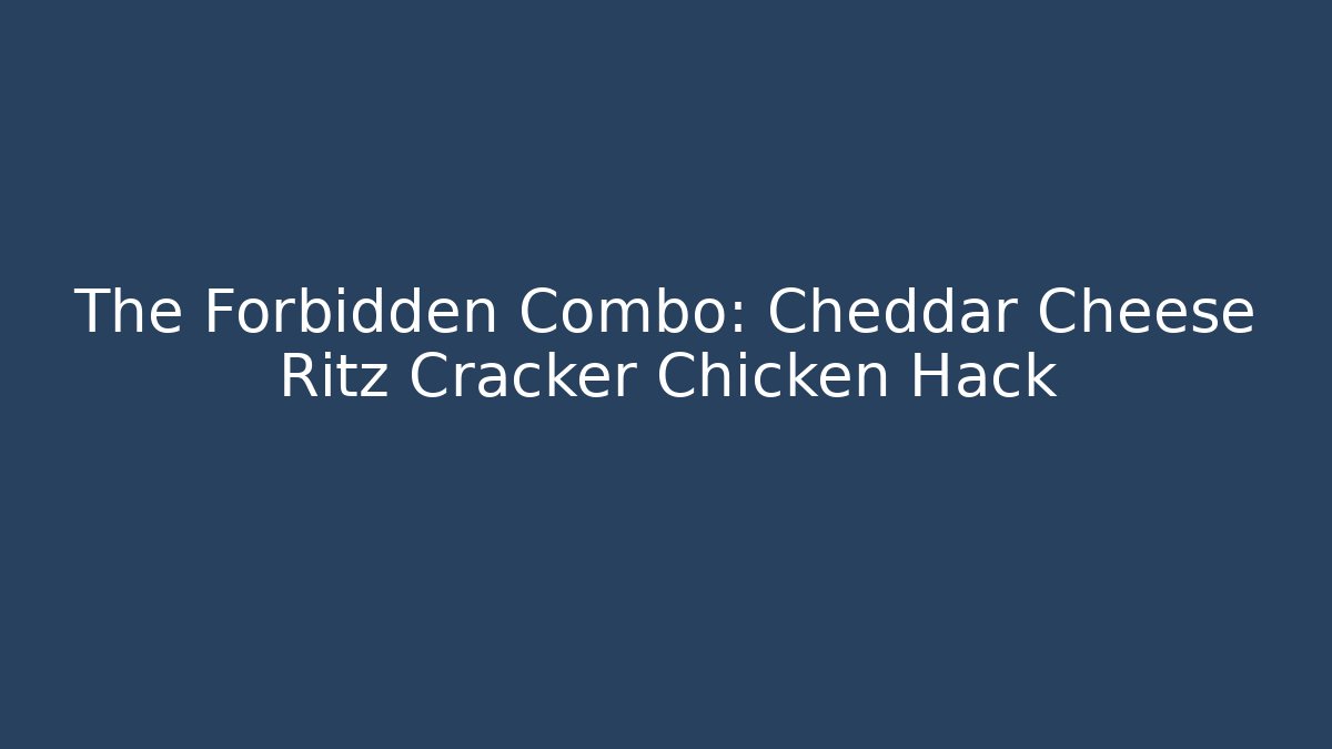 The Forbidden Combo: Cheddar Cheese Ritz Cracker Chicken Hack