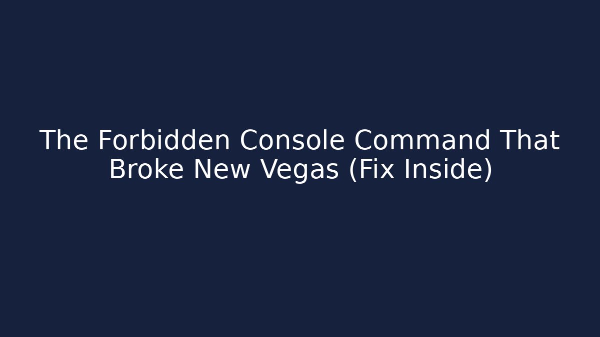The Forbidden Console Command That Broke New Vegas (Fix Inside)