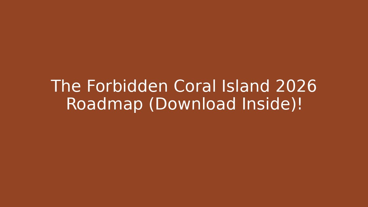 The Forbidden Coral Island 2026 Roadmap (Download Inside)!