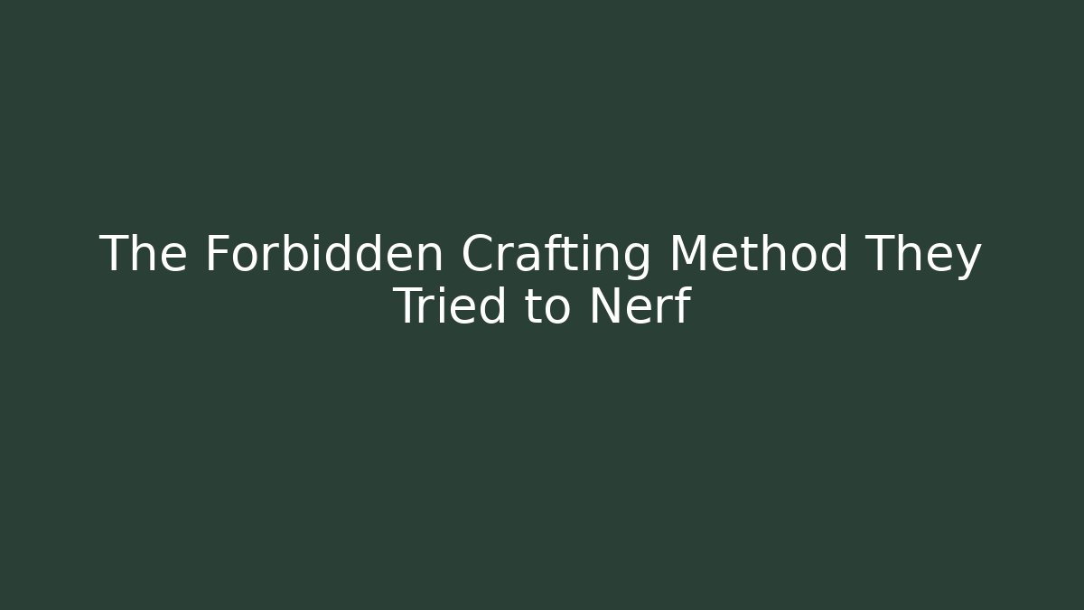 The Forbidden Crafting Method They Tried to Nerf