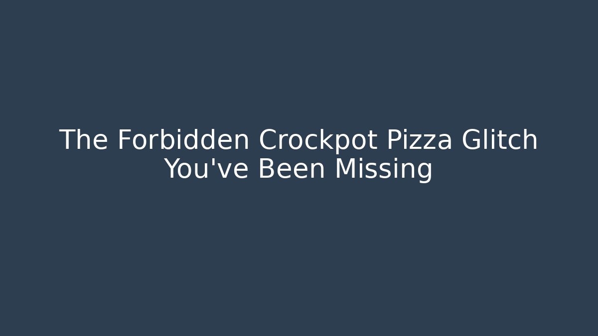 The Forbidden Crockpot Pizza Glitch You've Been Missing