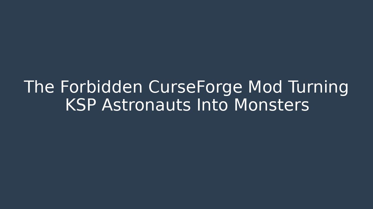 The Forbidden CurseForge Mod Turning KSP Astronauts Into Monsters - Critter Realm