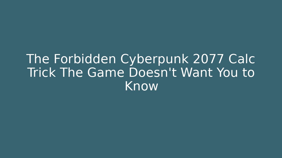 The Forbidden Cyberpunk 2077 Calc Trick The Game Doesn't Want You to Know