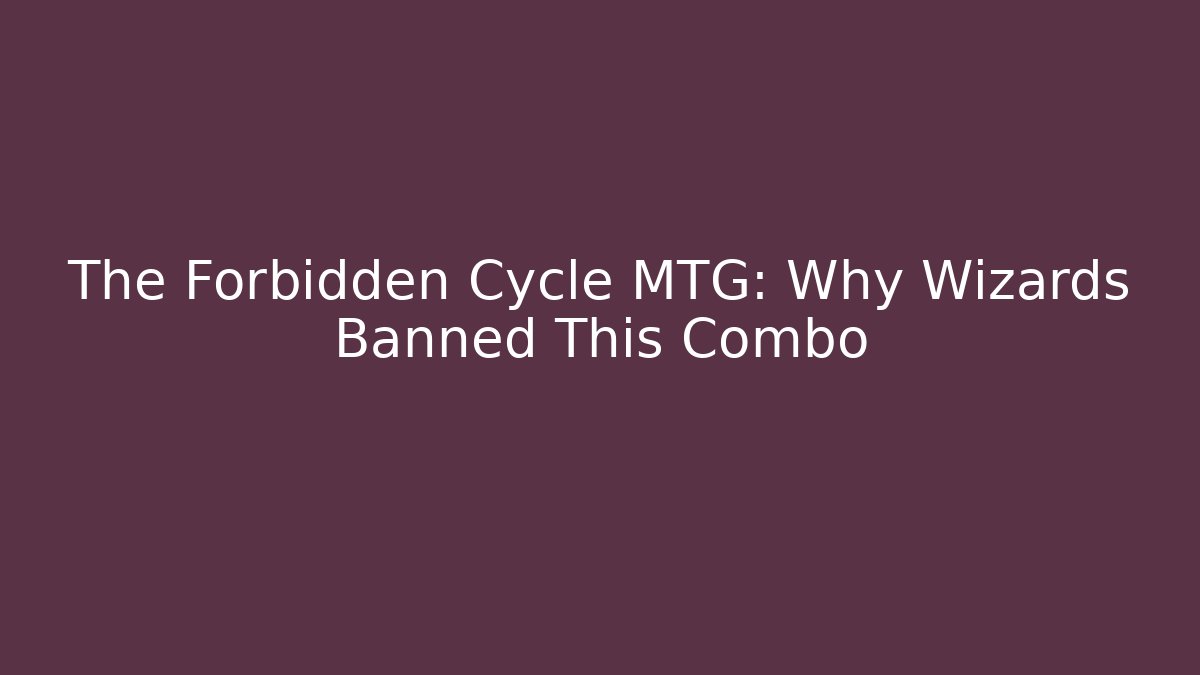 The Forbidden Cycle MTG: Why Wizards Banned This Combo - Critter Realm