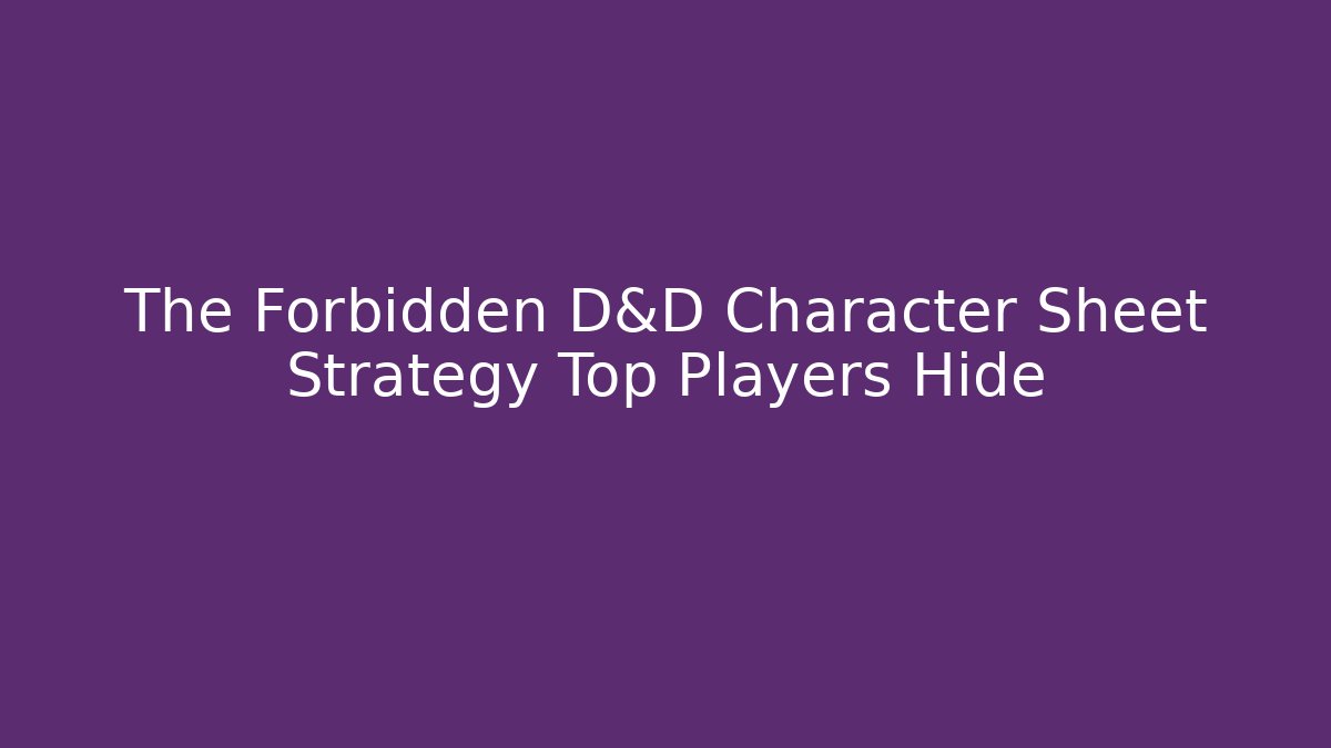 The Forbidden D&D Character Sheet Strategy Top Players Hide