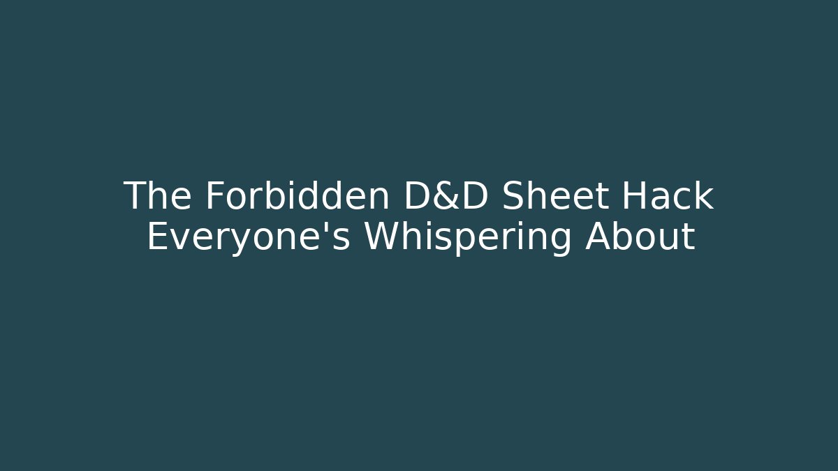 The Forbidden D&D Sheet Hack Everyone's Whispering About