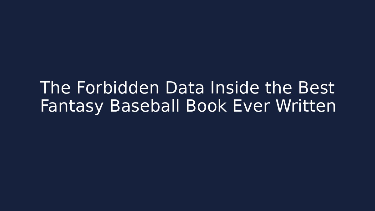 The Forbidden Data Inside the Best Fantasy Baseball Book Ever Written