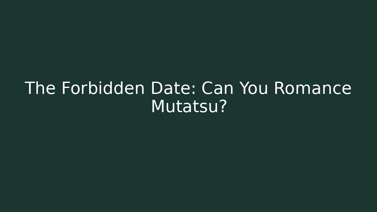 The Forbidden Date: Can You Romance Mutatsu? - Critter Realm